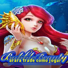 arara trade como jogar